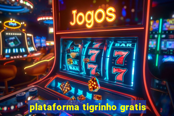 plataforma tigrinho gratis